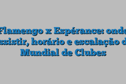 Flamengo x Espérance: onde assistir, horário e escalação do Mundial de Clubes