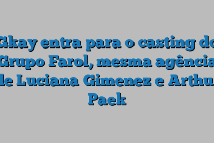 Gkay entra para o casting do Grupo Farol, mesma agência de Luciana Gimenez e Arthur Paek