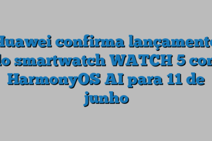 Huawei confirma lançamento do smartwatch WATCH 5 com HarmonyOS AI para 11 de junho
