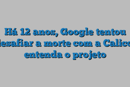 Há 12 anos, Google tentou desafiar a morte com a Calico; entenda o projeto