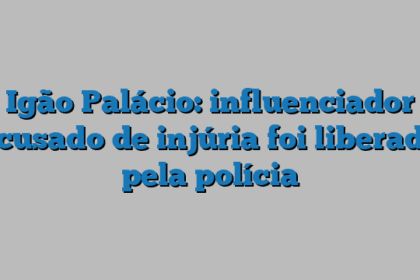Igão Palácio: influenciador acusado de injúria foi liberado pela polícia