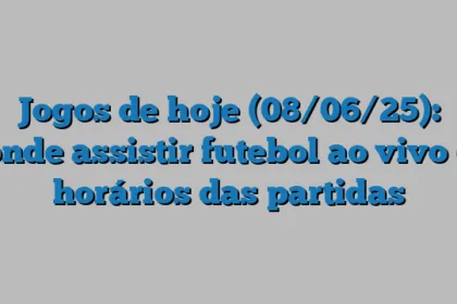 Jogos de hoje (08/06/25): onde assistir futebol ao vivo e horários das partidas