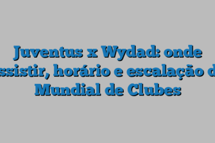 Juventus x Wydad: onde assistir, horário e escalação do Mundial de Clubes