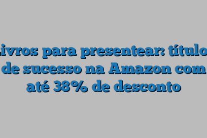 Livros para presentear: títulos de sucesso na Amazon com até 38% de desconto
