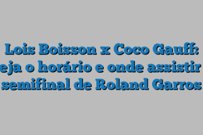 Lois Boisson x Coco Gauff: veja o horário e onde assistir à semifinal de Roland Garros