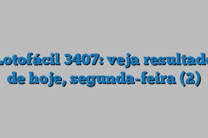 Lotofácil 3407: veja resultado de hoje, segunda-feira (2)