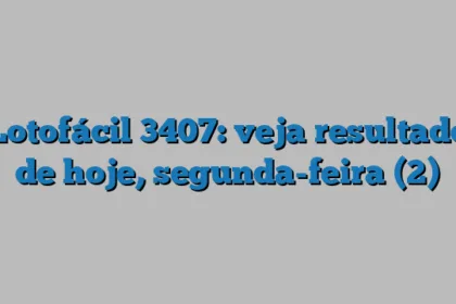 Lotofácil 3407: veja resultado de hoje, segunda-feira (2)