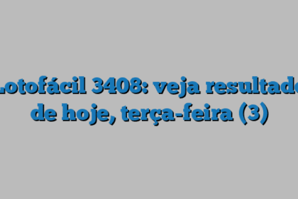 Lotofácil 3408: veja resultado de hoje, terça-feira (3)