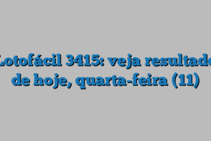 Lotofácil 3415: veja resultado de hoje, quarta-feira (11)