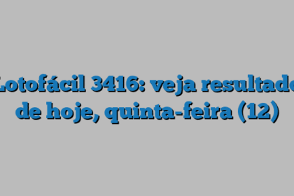 Lotofácil 3416: veja resultado de hoje, quinta-feira (12)
