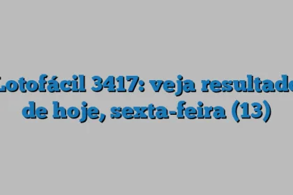 Lotofácil 3417: veja resultado de hoje, sexta-feira (13)