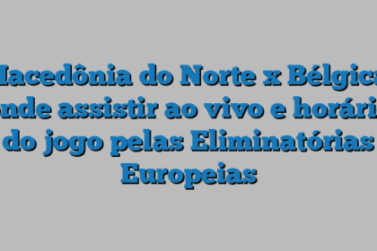 Macedônia do Norte x Bélgica: onde assistir ao vivo e horário do jogo pelas Eliminatórias Europeias