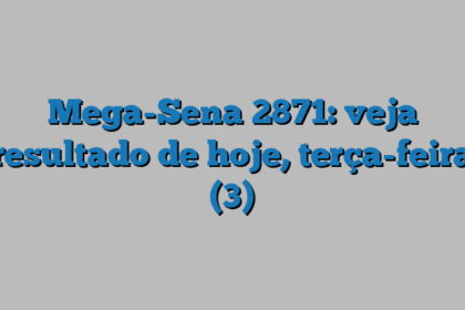 Mega-Sena 2871: veja resultado de hoje, terça-feira (3)