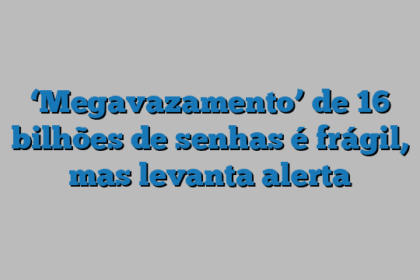 ‘Megavazamento’ de 16 bilhões de senhas é frágil, mas levanta alerta