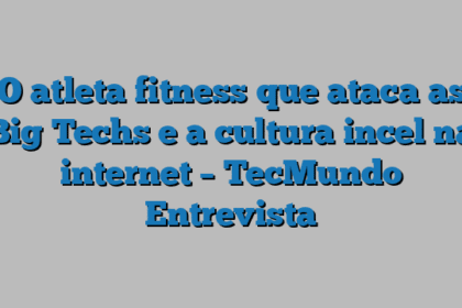 O atleta fitness que ataca as Big Techs e a cultura incel na internet – TecMundo Entrevista