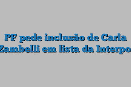 PF pede inclusão de Carla Zambelli em lista da Interpol