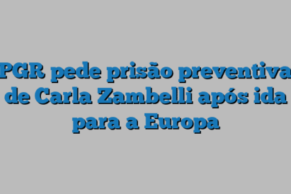 PGR pede prisão preventiva de Carla Zambelli após ida para a Europa