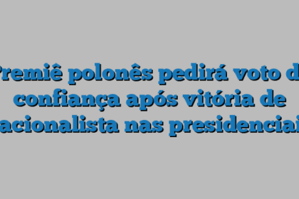 Premiê polonês pedirá voto de confiança após vitória de nacionalista nas presidenciais