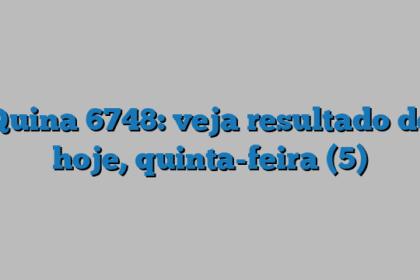 Quina 6748: veja resultado de hoje, quinta-feira (5)