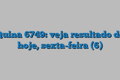 Quina 6749: veja resultado de hoje, sexta-feira (6)