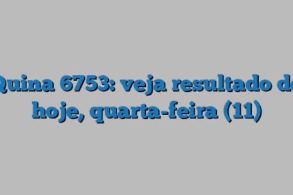 Quina 6753: veja resultado de hoje, quarta-feira (11)