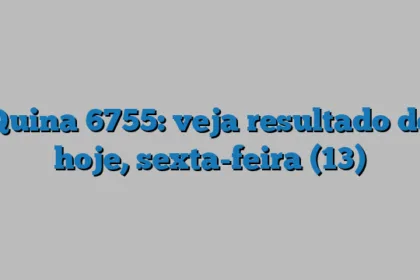 Quina 6755: veja resultado de hoje, sexta-feira (13)