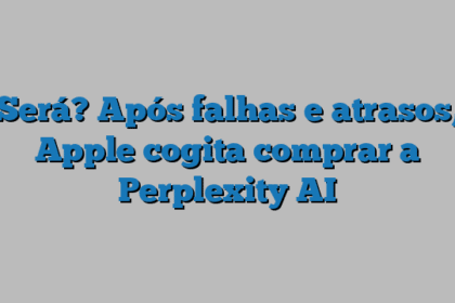 Será? Após falhas e atrasos, Apple cogita comprar a Perplexity AI