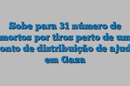 Sobe para 31 número de mortos por tiros perto de um ponto de distribuição de ajuda em Gaza