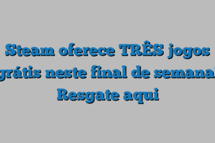 Steam oferece TRÊS jogos grátis neste final de semana! Resgate aqui