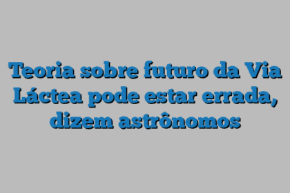 Teoria sobre futuro da Via Láctea pode estar errada, dizem astrônomos