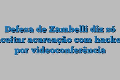 Defesa de Zambelli diz só aceitar acareação com hacker por videoconferência