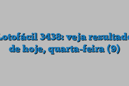 Lotofácil 3438: veja resultado de hoje, quarta-feira (9)