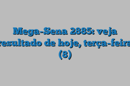 Mega-Sena 2885: veja resultado de hoje, terça-feira (8)